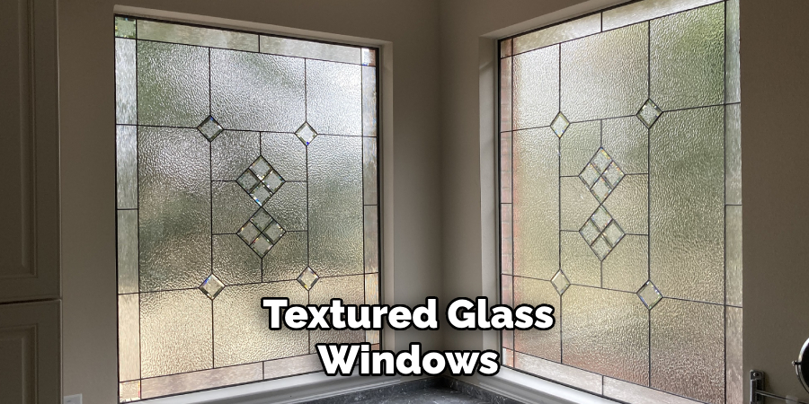  Textured Glass
 Windows