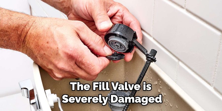 The Fill Valve is
Severely Damaged