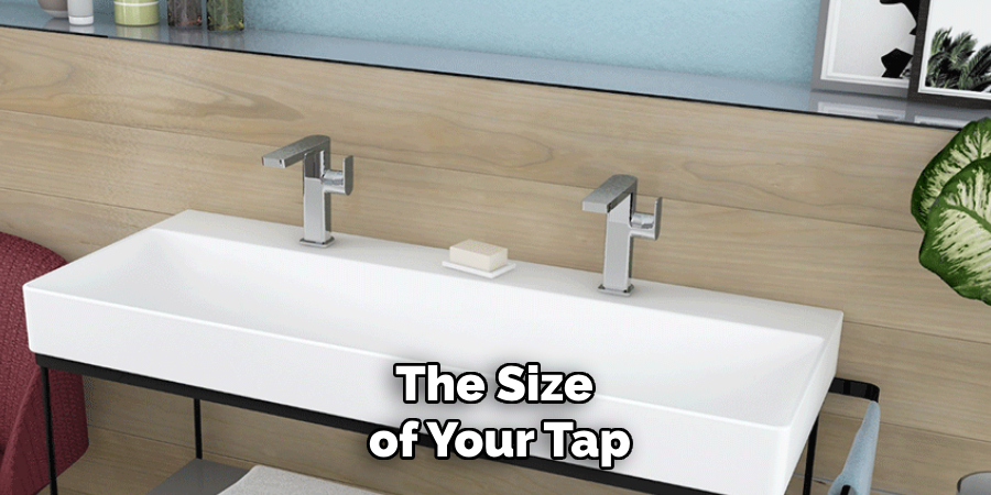 The Size 
of Your Tap