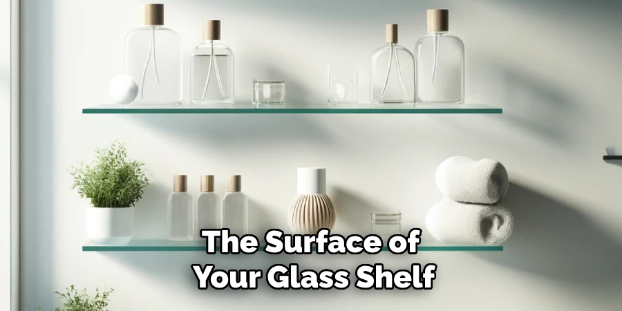 The Surface of 
Your Glass Shelf