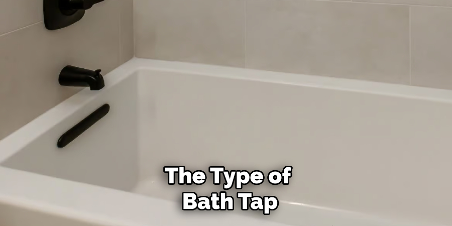 The Type of 
Bath Tap