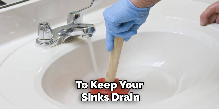 To Keep Your 
Sinks Drain