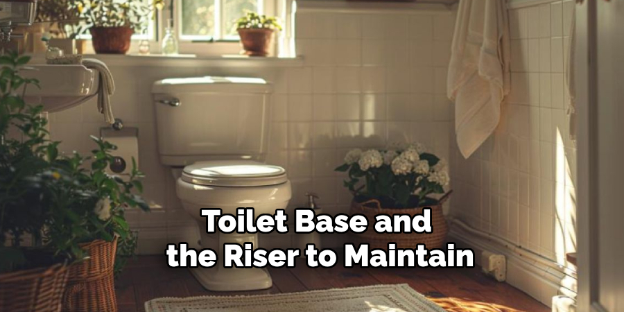 Toilet Base and the Riser to Maintain