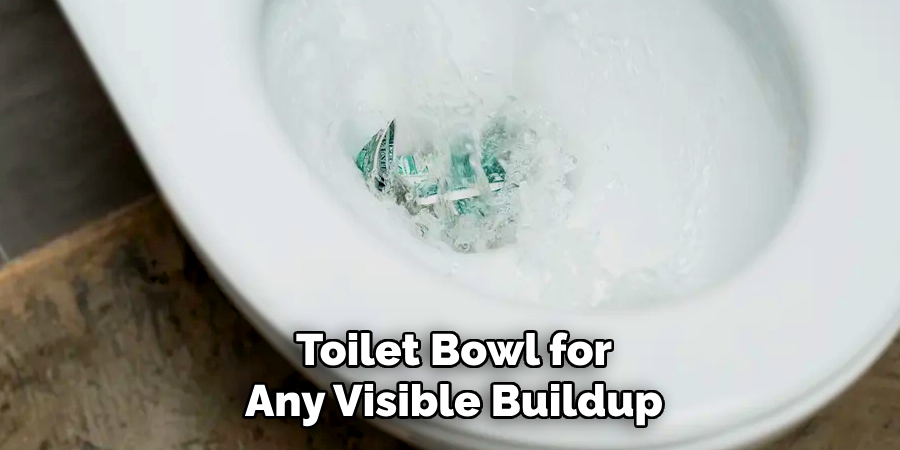 Toilet Bowl for
Any Visible Buildup
