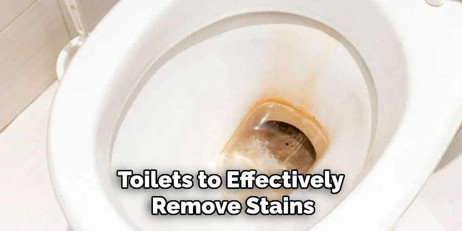 Toilets to Effectively
Remove Stains