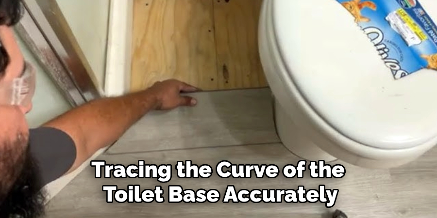 Tracing the Curve of the
Toilet Base Accurately