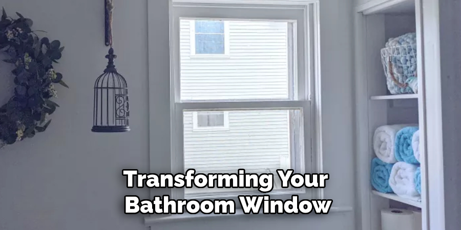 Transforming Your 
Bathroom Window