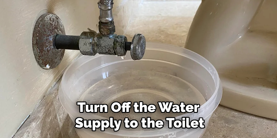 Turn Off the Water
Supply to the Toilet