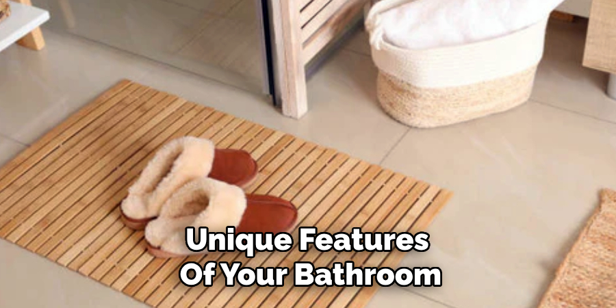 Unique Features
Of Your Bathroom