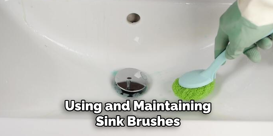  Using and Maintaining
 Sink Brushes