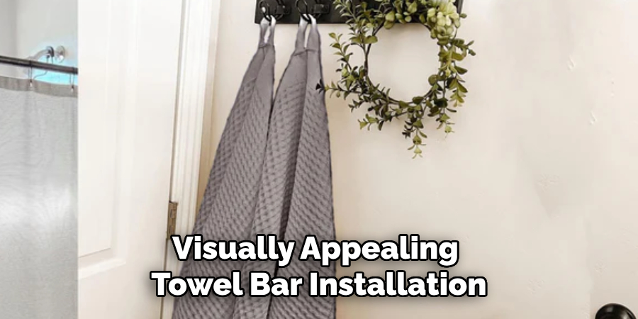 Visually Appealing
Towel Bar Installation
