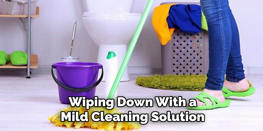 Wiping Down With a
Mild Cleaning Solution