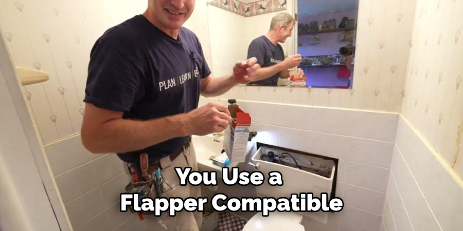 You Use a 
Flapper Compatible