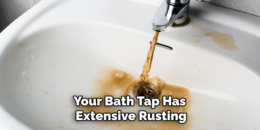 Your Bath Tap Has  Extensive Rusting