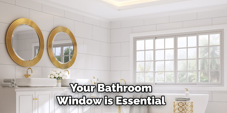 Your Bathroom
Window is Essential