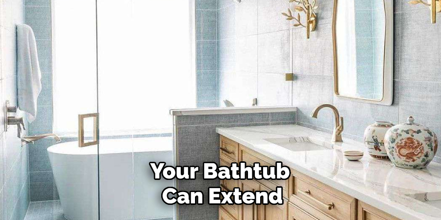 Your Bathtub 
Can Extend