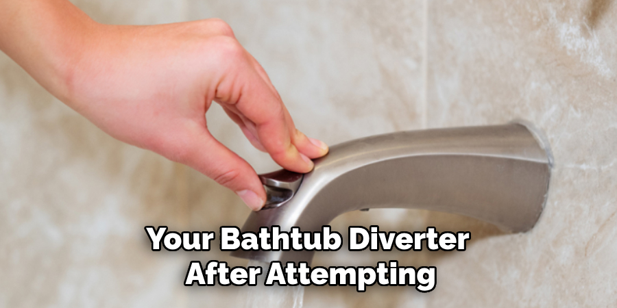 Your Bathtub Diverter
 After Attempting