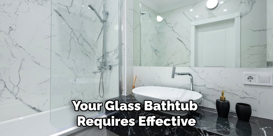 Your Glass Bathtub
 Requires Effective