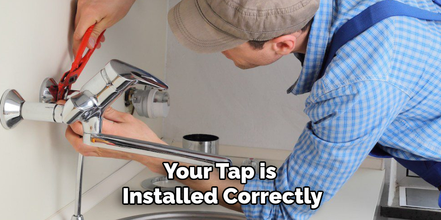 Your Tap is 
Installed Correctly