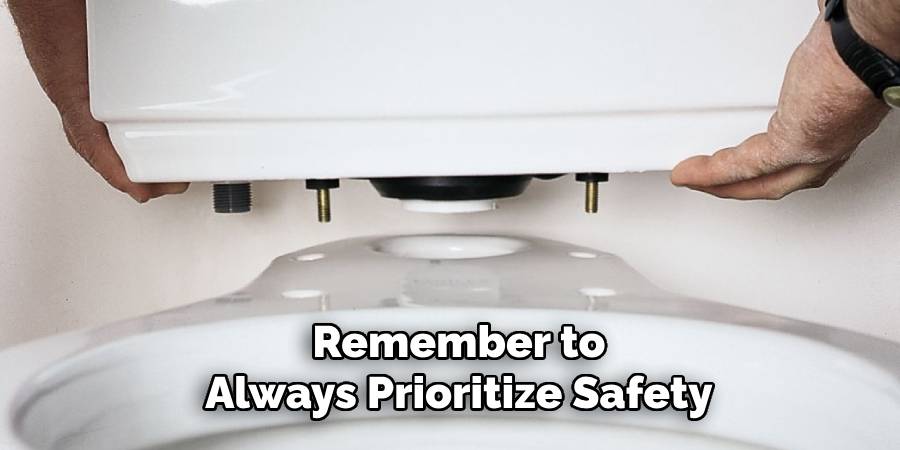 Remember to
Always Prioritize Safety