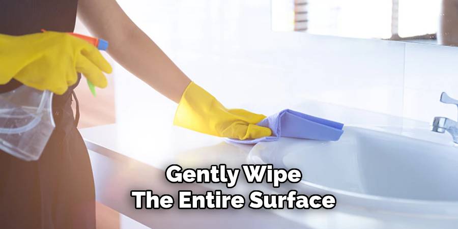 Gently Wipe
The Entire Surface
