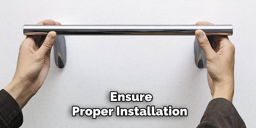 Ensure
Proper Installation