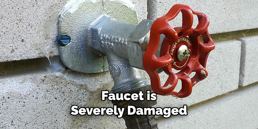 faucet is severely damaged