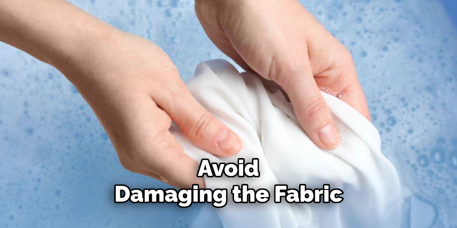 Avoid
Damaging the Fabric