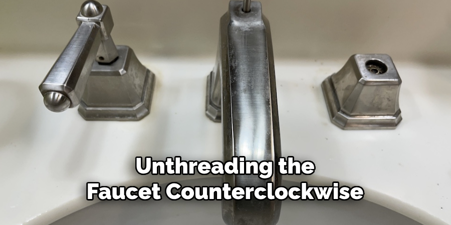 Unthreading the
Faucet Counterclockwise