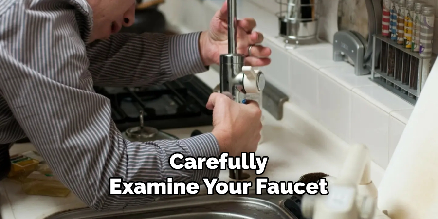 Carefully
Examine Your Faucet