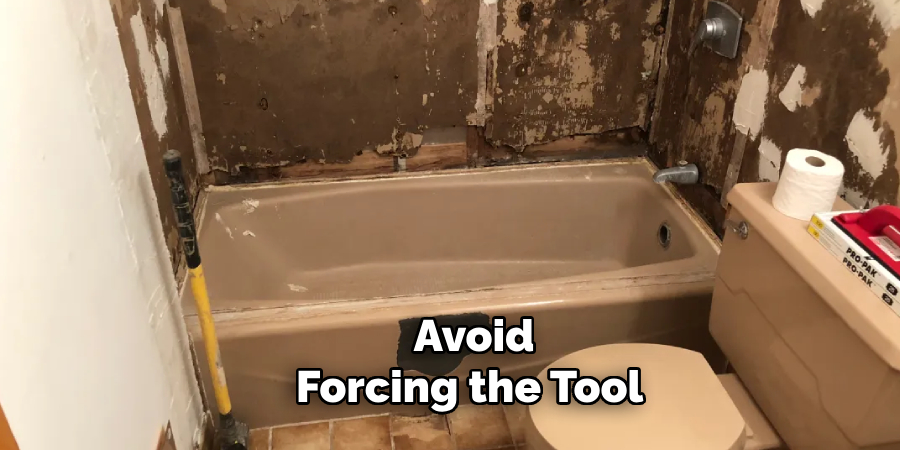 Avoid
Forcing the Tool