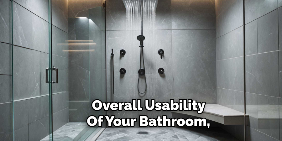 Overall Usability
Of Your Bathroom,