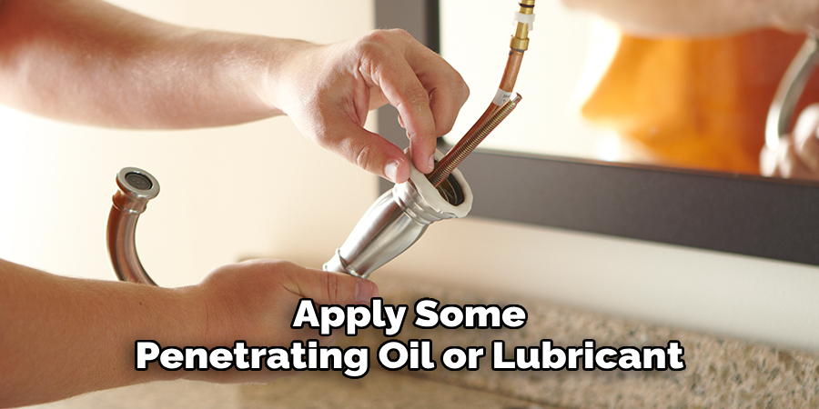 Apply Some Penetrating Oil or Lubricant