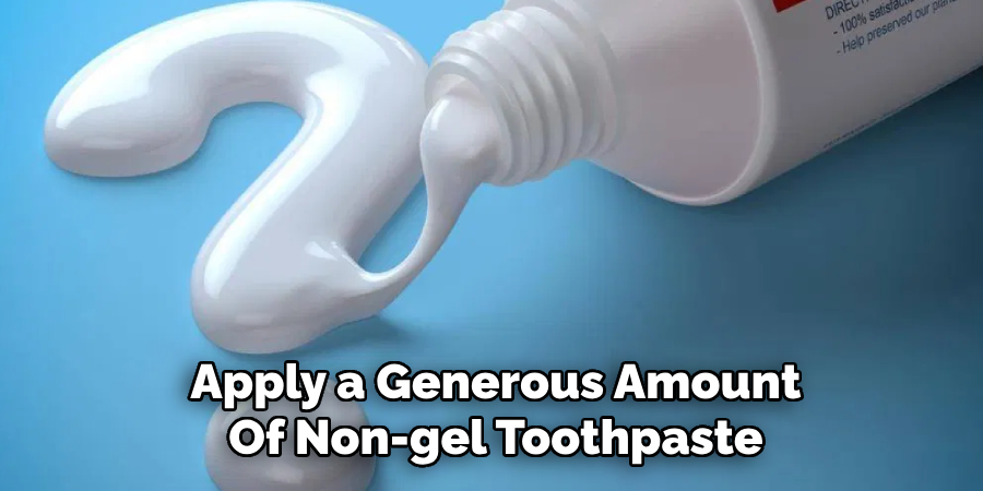 Apply a Generous Amount
Of Non-gel Toothpaste