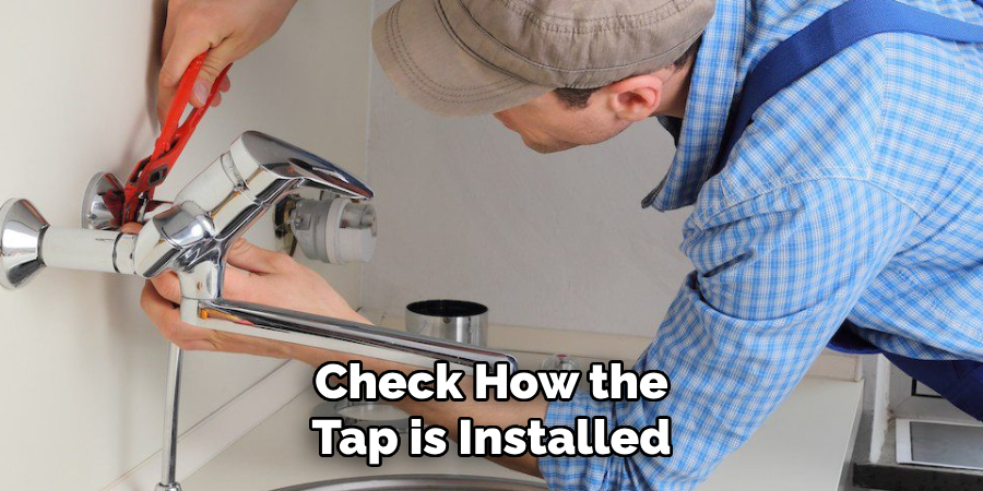 Check How the
Tap is Installed