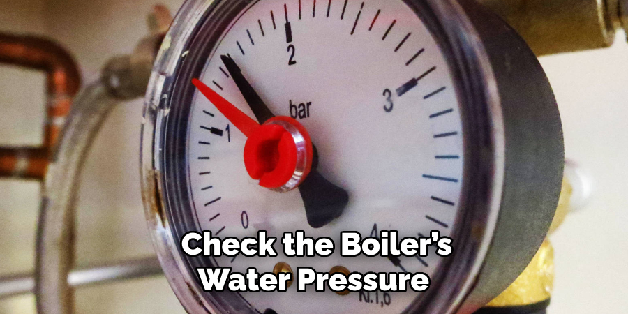Check the Boiler’s
Water Pressure
