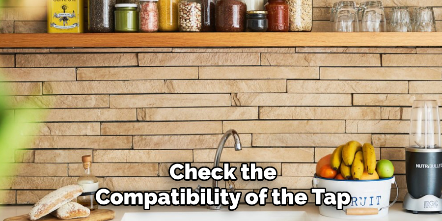 Check the
Compatibility of the Tap