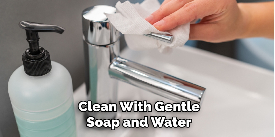 Clean With Gentle
Soap and Water