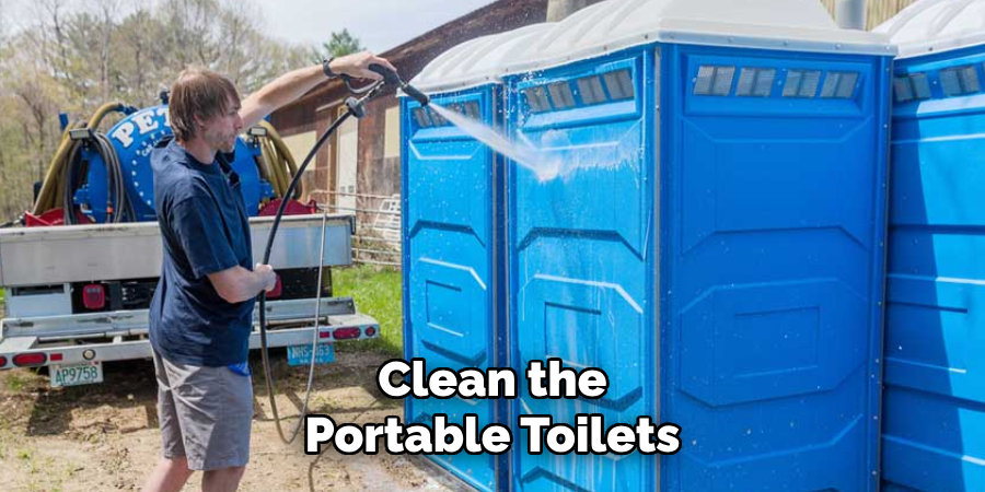 Clean the
Portable Toilets