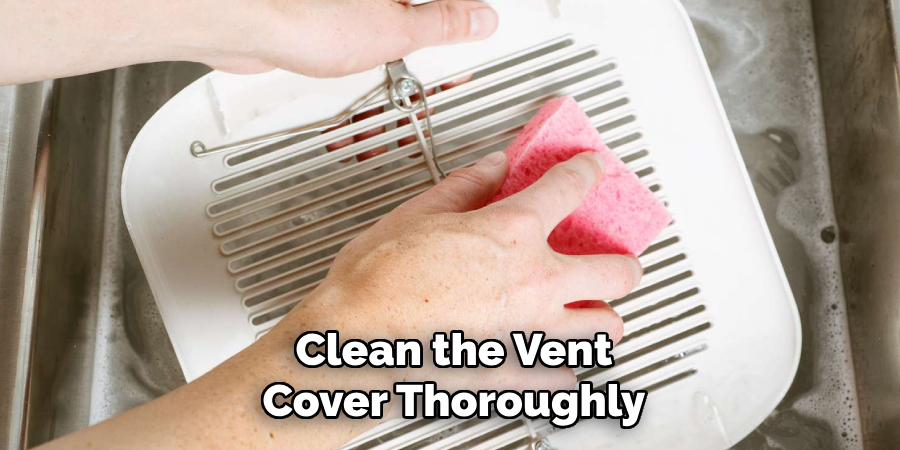 Clean the Vent
Cover Thoroughly