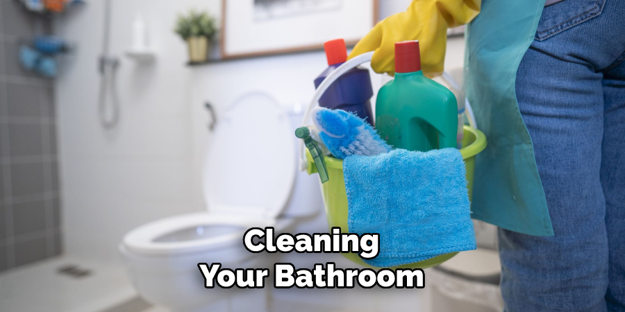Cleaning
Your Bathroom