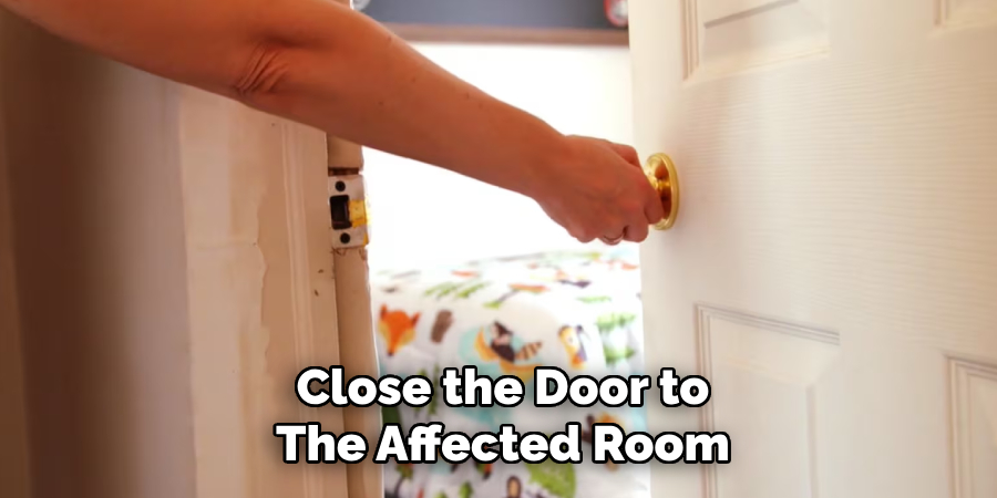 Close the Door to
The Affected Room