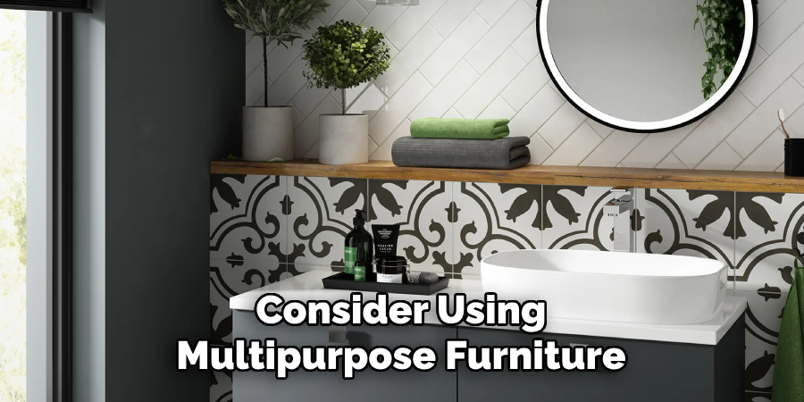 Consider Using
Multipurpose Furniture