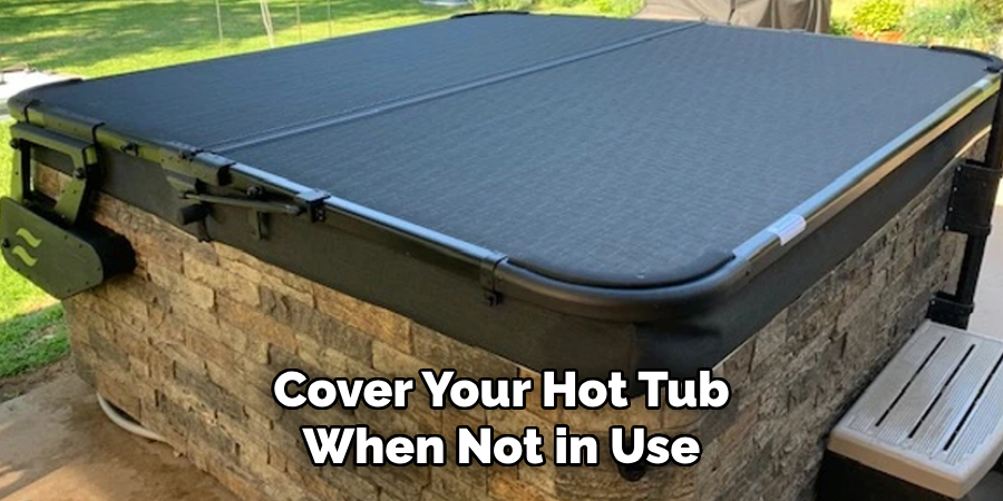 Cover Your Hot Tub
When Not in Use