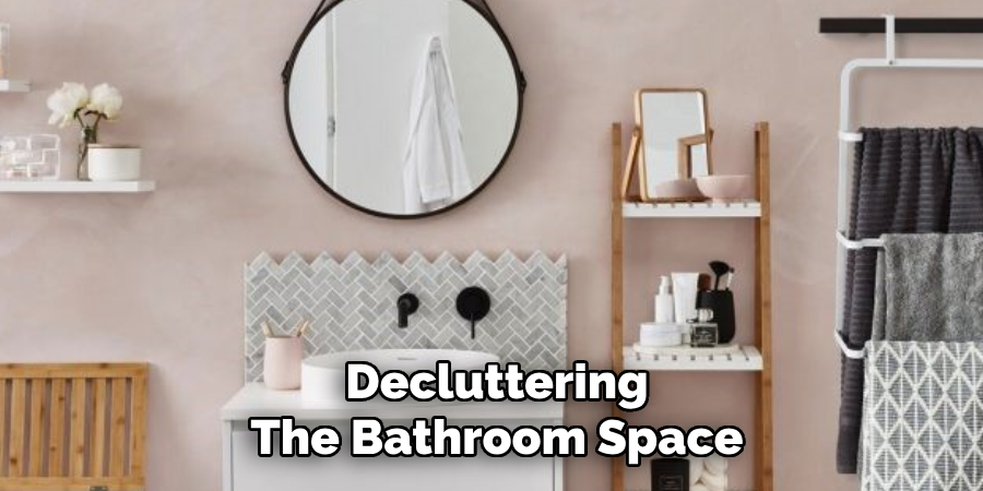 Decluttering The Bathroom Space
