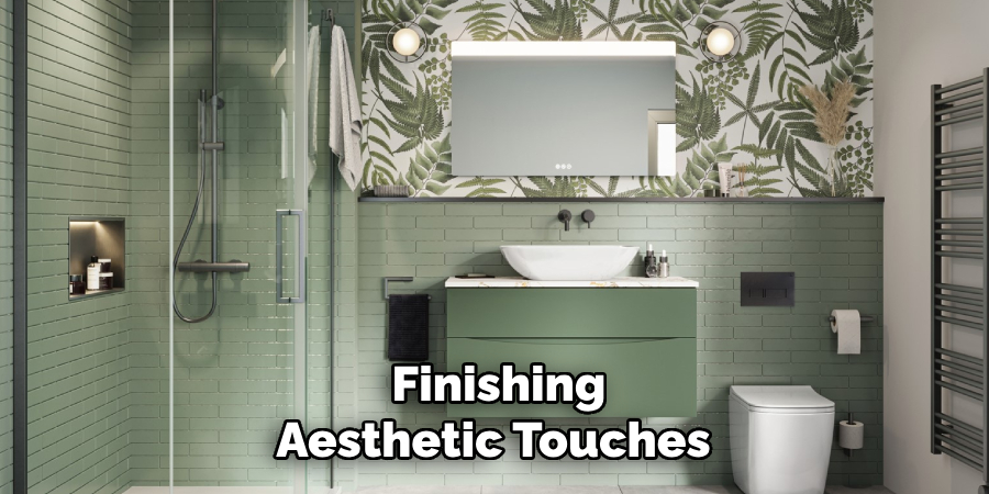 Finishing
Aesthetic Touches