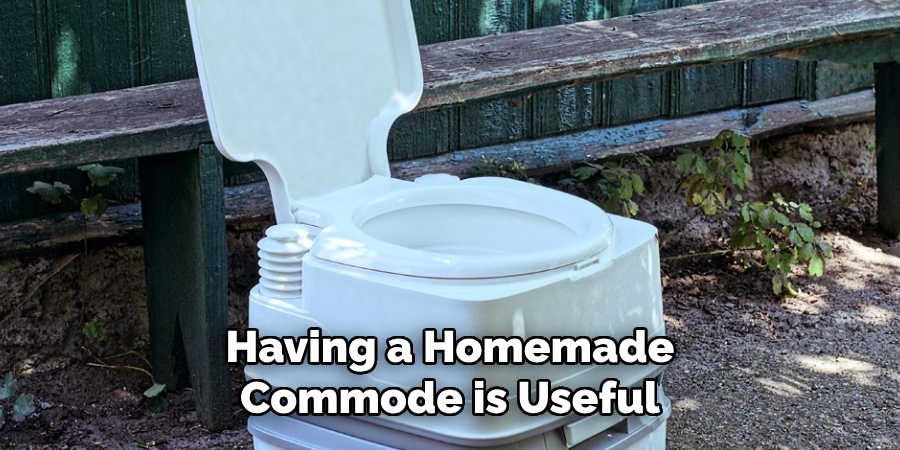 Having a Homemade
Commode is Useful