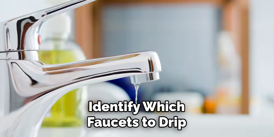 Identify Which
Faucets to Drip