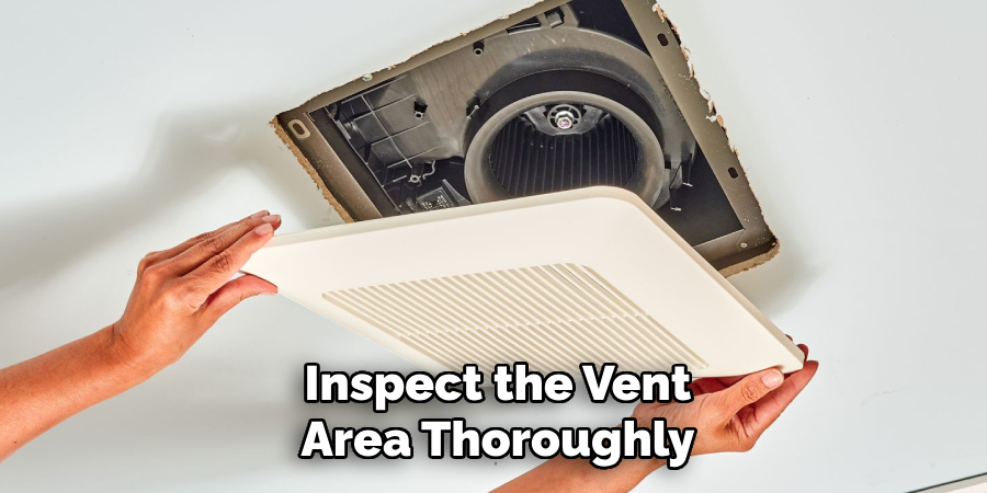 Inspect the Vent
Area Thoroughly