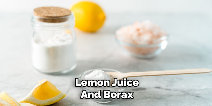 Lemon Juice
And Borax